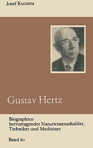 Kuczera, Josef Gustav Hertz (Biographien hervorragender Naturwissenschaftler, Techniker und Mediziner, 80, Band 80)