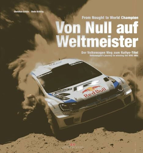 Kräfling, Bodo Von Null auf Weltmeister / From Nought to World Champion: Der Weg von Volkswagen zum Titel / Volkswagen’s way to the title: Der Weg von Volkswagen zum ... to winning the WRC title. dtsch./engl.