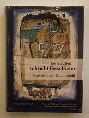 Pfarrei St. Wolfgang u. St. Johannes Ein Stadtteil schreibt Geschichte: Regensburg - Kumpfmühl