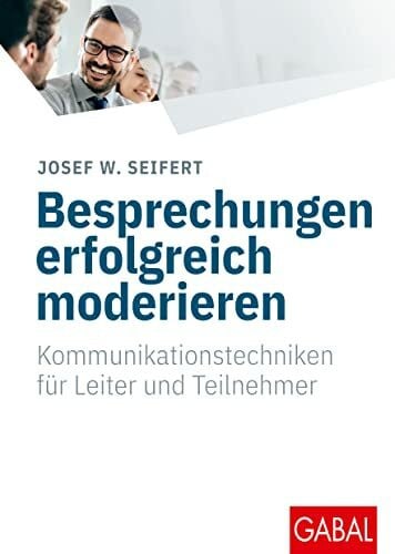 Seifert, Josef W. Besprechungen erfolgreich moderieren: Kommunikationstechniken für Leiter und Teilnehmer (Whitebooks)