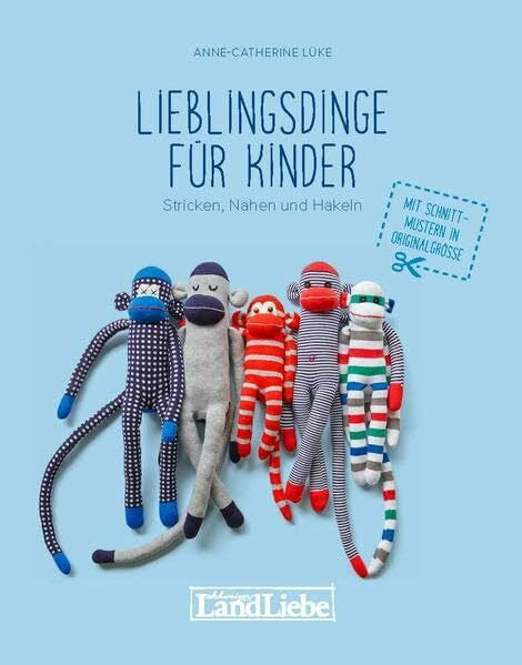 Anne-Catherine Lüke Lieblingsdinge für Kinder: Stricken, Nähen und Häkeln