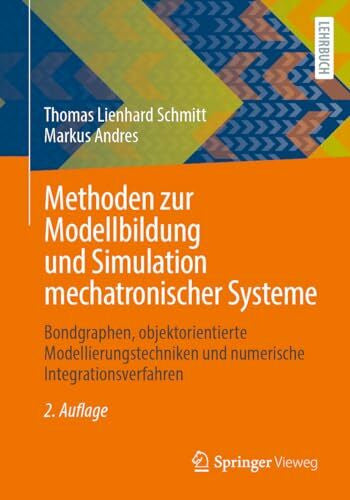 Andres, Markus Methoden zur Modellbildung und Simulation mechatronischer Systeme: Bondgraphen, objektorientierte Modellierungstechniken und numerische Integrationsverfahren