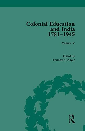 Nayar, Pramod K. Colonial Education and India 1781-1945: Indian Responses (5) (Routledge Historical Resources, Band 5)