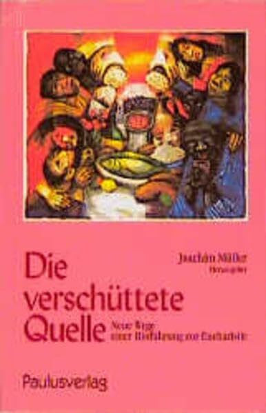 Müller, Joachim Die verschüttete Quelle: Neue Wege einer Hinführung zur Eucharistie