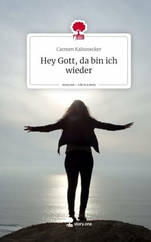 Kaltenecker, Carmen Hey Gott, da bin ich wieder. Life is a Story - story.one