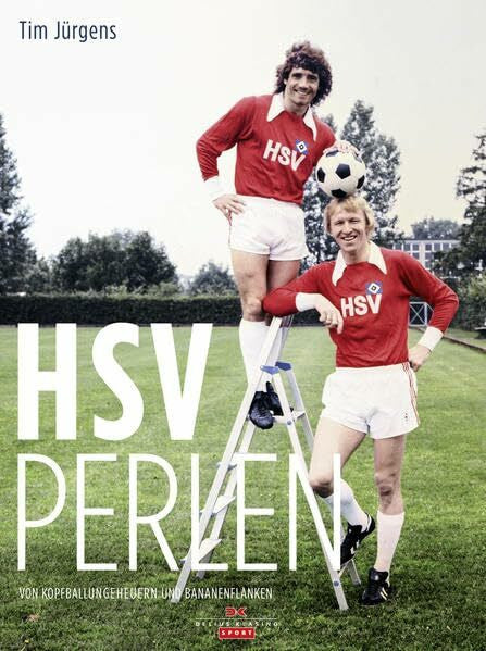 Jürgens, Tim HSV Perlen: Von Kopfballungeheuern und Bananenflanken