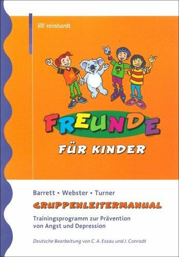 Conradt, Judith FREUNDE für Kinder: Trainingsprogramm zur Prävention von Angst und Depression - Gruppenleitermanual