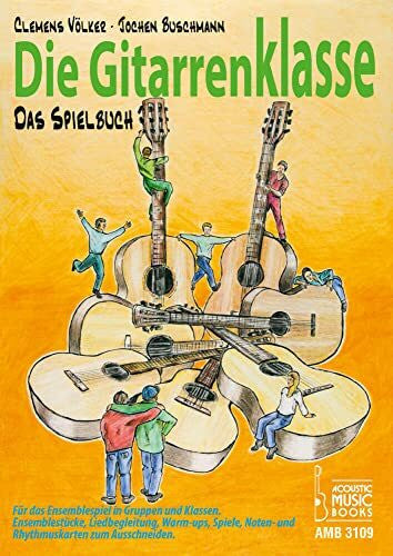 Völker, Clemens Die Gitarrenklasse. Das Spielbuch.: Für das Ensemblespiel in Gruppen und Klassen. Ensemblestücke, Liedbegeleitung, Warm-ups, Spiele, Noten- und Rhythmuskarten zum Ausschneiden