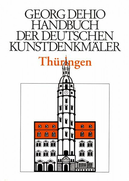 Dehio, Georg Dehio - Handbuch der deutschen Kunstdenkmäler / Thüringen: Hrsg. in Zus.-Arb. m. d. Thüring. Landesamt f. Denkmalpflege (Georg Dehio: Dehio - Handbuch der deutschen Kunstdenkmäler)