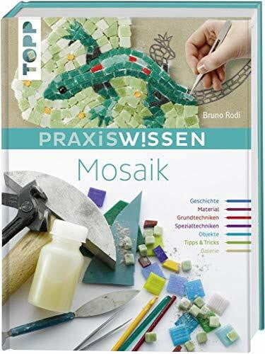Rodi, Bruno PraxisWissen Mosaik: Geschichte, Materialien, Grundtechniken und Projektideen
