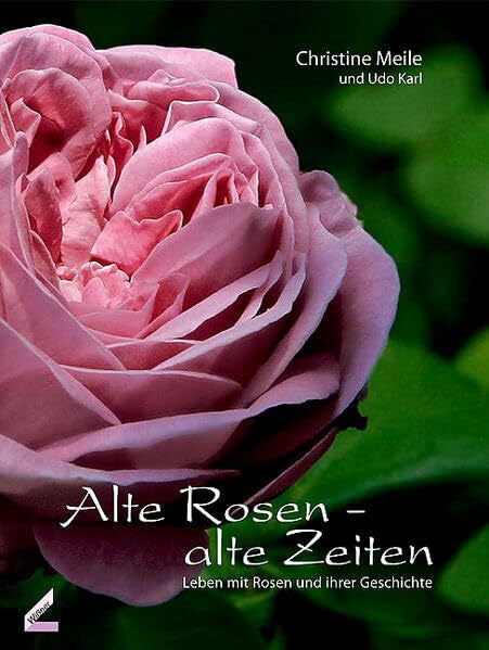 Udo Karl Alte Rosen - alte Zeiten: Leben mit Rosen und ihrer Geschichte