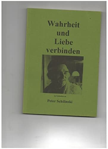 Kerl, Tatjana Wahrheit und Liebe verbinden: Im Gedenken an Peter Schilinski