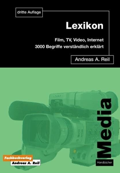 Reil, Andreas A Lexikon Film, TV, Video, Multimedia & Internet.3.000 verständliche Erklärungen aus dem Medienbereich