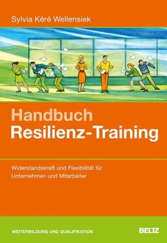 Wellensiek, Sylvia Kéré Handbuch Resilienz-Training: Widerstandskraft und Flexibilität für Unternehmen und Mitarbeiter