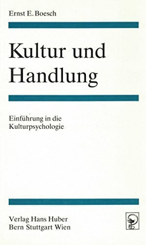 Boesch, Ernst E. Kultur und Handlung: Einführung in die Kulturpsychologie