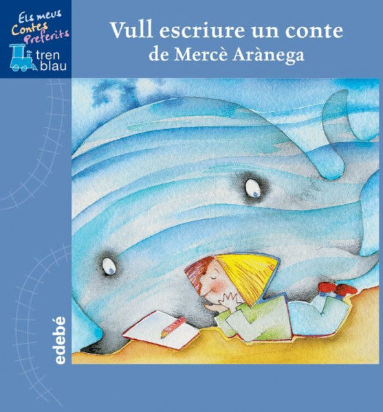 Elisenda Vergés Bó VULL ESCRIURE UN CONTE (Tren blau: Els meus Contes Preferits)
