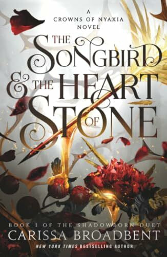 Broadbent, Carissa The Songbird & the Heart of Stone: The Shadowborn Duet, Book One (Crowns of Nyaxia, 3)