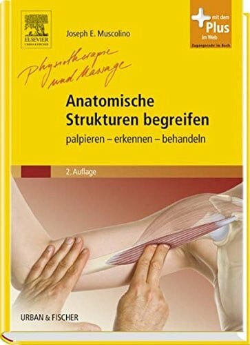 Muscolino, Joseph E. Anatomische Strukturen begreifen: palpieren - erkennen - behandeln mit Zugang zum Elsevier-Portal