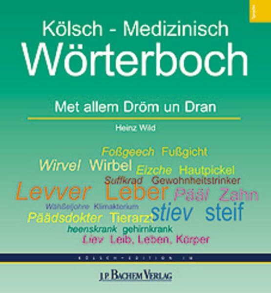 Wild, Heinz Kölsch - Medizinisch Wörterboch: Met allem Drom un Dran