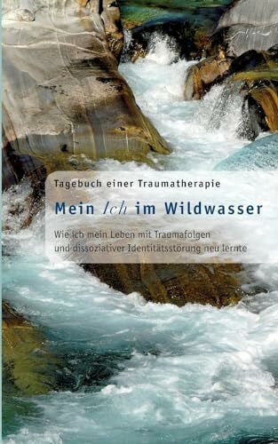 Pero, Franziska-Marie Mein Ich im Wildwasser: Tagebuch einer Traumatherapie