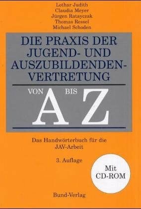 Die Praxis der Jugend- und Auszubildendenvertretung von A bis Z. Das Handwörterbuch für die JAV-Arbeit. Mit CD-ROM.