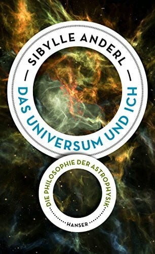 Anderl, Sibylle Das Universum und ich: Die Philosophie der Astrophysik
