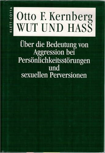 Trunk, Christoph Wut und Hass: Ãber die Bedeutung von Aggression bei Persönlichkeitsstörungen und sexuellen Perversionen
