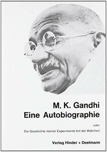 Ghandi, M. K. M.K. Ghandi: Eine Autobiographie oder Die Geschichte meiner Experimente mit der Wahrheit