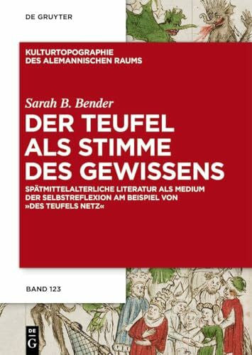 Bender, Sarah B. Der Teufel als Stimme des Gewissens: Spätmittelalterliche Literatur als Medium der Selbstreflexion am Beispiel von 'Des Teufels Netz' (Kulturtopographie des alemannischen Raums, 14)