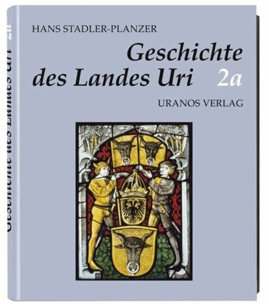 Stadler, Pascal Die Geschichte des Landes Uri: Band 2a + Band 2b