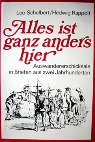 Alles ist ganz anders hier. Auswandererschicksale in Briefen aus zwei Jahrhunderten