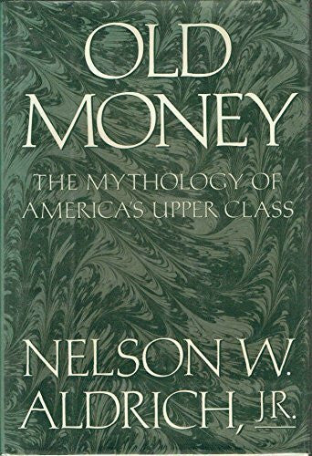 Aldrich, Nelson W. Old Money: The Mythology of America's Upper Class