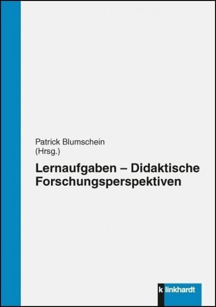 Patrick Blumschein (Hg.) Lernaufgaben - Didaktische Forschungsperspektiven