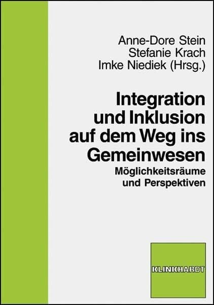 Krach, Stefanie Integration und Inklusion auf dem Weg ins Gemeinwesen: Möglichkeitsräume und Perspektiven