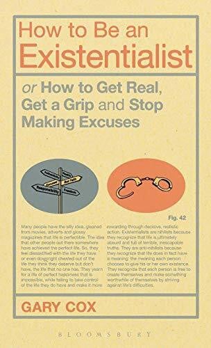 Cox, Gary How to Be an Existentialist: or How to Get Real, Get a Grip and Stop Making Excuses
