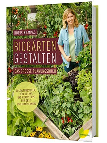 Doris Kampas Biogärten gestalten: Das große Planungsbuch. Gestaltungsideen, Detailpläne und Praxistipps für Obst- und Gemüseanbau
