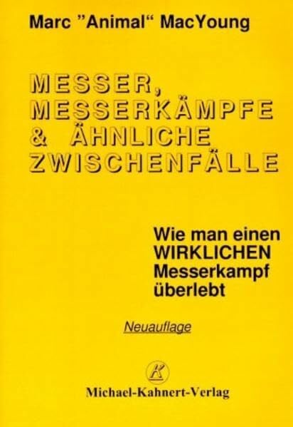 Kahnert, Michael Messer, Messerkämpfe & ähnliche Zwischenfälle. Wie man einen wirklichen Messerkampf überlebt