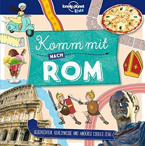 Lonely Planet Verlag LONELY PLANET Kinderreiseführer Komm mit nach Rom: Geschichten, Geheimnisse und anderes cooles Zeug