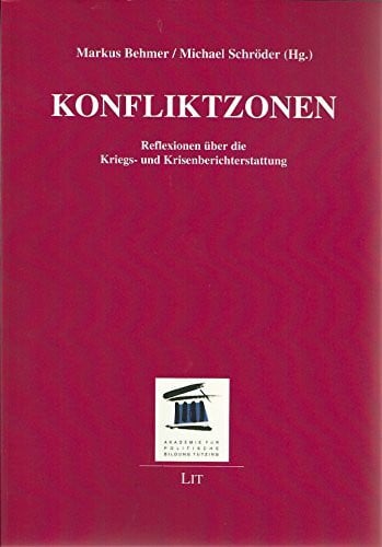 Michael Schröder (Hg.) Konfliktzonen: Reflexionen über die Kriegs- und Krisenberichterstattung