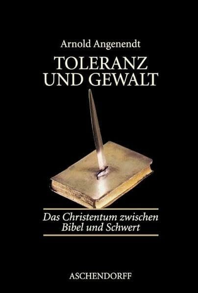 Angenendt, Arnold Toleranz und Gewalt: Das Christentum zwischen Bibel und Schwert