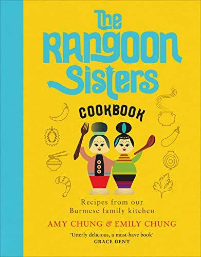 Chung, Emily The Rangoon Sisters: Recipes from our Burmese family kitchen (2020)