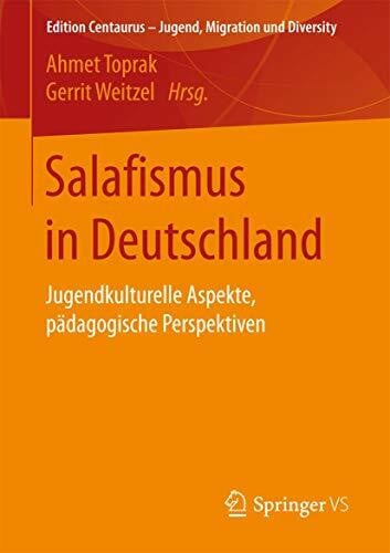 Weitzel, Gerrit Salafismus in Deutschland: Jugendkulturelle Aspekte, pädagogische Perspektiven (Edition Centaurus – Jugend, Migration und Diversity)