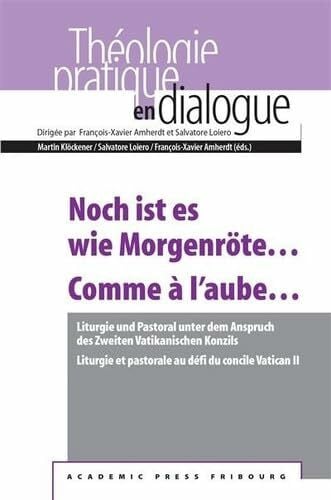 Amherdt, François-Xavier Noch ist es wie Morgenröte⦠/ Comme à l'aubeâ¦: Liturgie und Pastoral unter dem Anspruch des Zweiten Vatikanischen Konzils / Liturgie et pastorale au ... Vatican II (Praktische Theologie im Dialog)