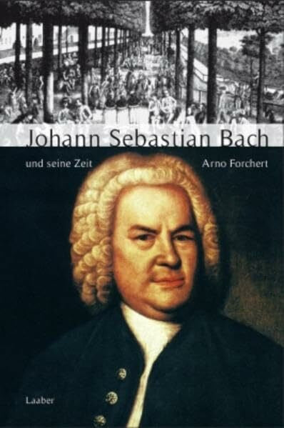 Forchert, Arno Johann Sebastian Bach und seine Zeit. 2000.