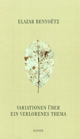 Benyoetz, Elazar Variationen über ein verlorenes Thema.
