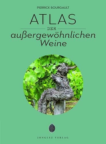 Bourgault, Pierrick Atlas der auÃergewöhnlichen Weine (Jonglez - ATLAS Reihe)