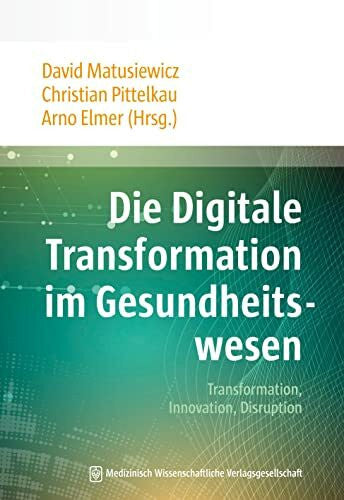 Pittelkau, Christian Die Digitale Transformation im Gesundheitswesen: Transformation, Innovation, Disruption
