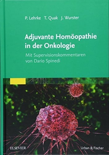 Quak, Thomas Adjuvante Homöopathie in der Onkologie: Mit Supervisionskommentaren von Dario Spinedi
