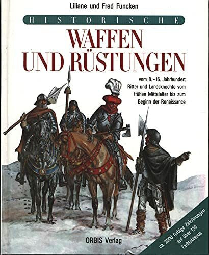 Funcken Liliane und Fred Funcken Historische Waffen und Rüstungen des Mittelalters vom 8. bis zum 16. Jahrhundert