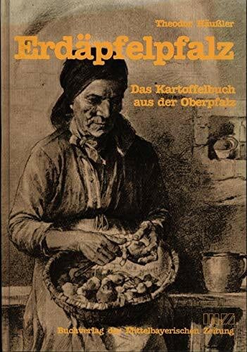 Häußler, Theodor Erdäpfelpfalz: Das große Kartoffelbuch aus der Oberpfalz. Vorw. v. Heinz Hedeler